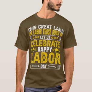This Creat Land The Labor Those Built Celebrate Ha T-Shirt