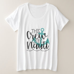 This Crew Gets Nauti Funny Quote Plus Size T-Shirt
