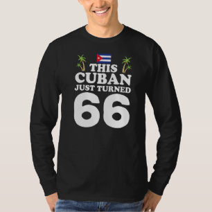 This Cuban Just Turned 66 Cuba Cubano 66th Birthda T-Shirt