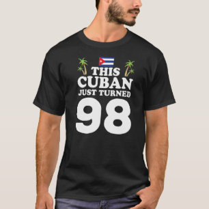 This Cuban Just Turned 98 Cuba Cubano 98th Birthda T-Shirt