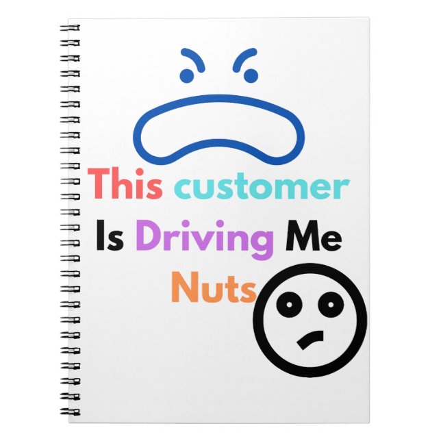 This customer is driving me nuts notebook (Front)