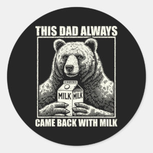 This Dad Always Came Back With Milk Funny Fathers  Classic Round Sticker