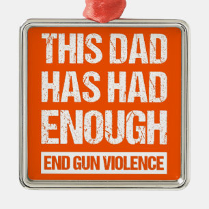 This Dad Has Had Enough - End Gun Violence I Metal Tree Decoration
