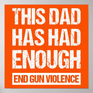 This Dad Has Had Enough - End Gun Violence I Poster