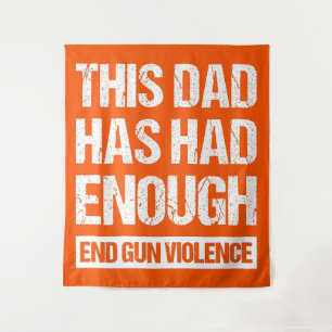 This Dad Has Had Enough - End Gun Violence I Tapestry