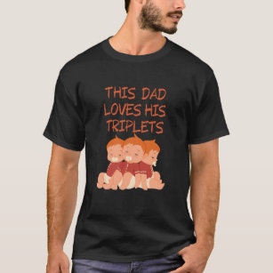 This dad loves his Triplets  T-Shirt