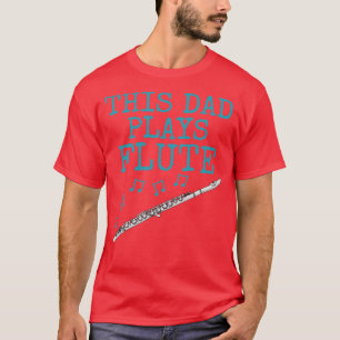 This Dad Plays Flute Flautist Woodwind Musician Fa T-Shirt
