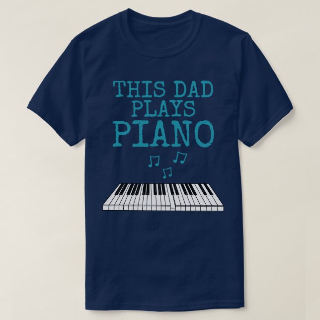 This Dad Plays Piano Pianist Musician Fathers Day T-Shirt (Design Front)
