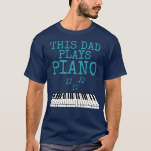 This Dad Plays Piano Pianist Musician Fathers Day T-Shirt
