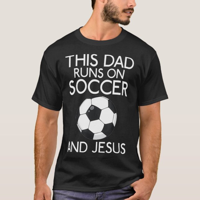 This Dad runs on Soccer and Jesus God Religious  T-Shirt (Front)