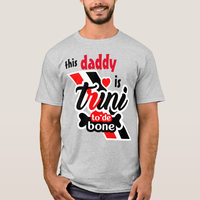 This Daddy Is Trini To De Bone T-Shirt (Front)