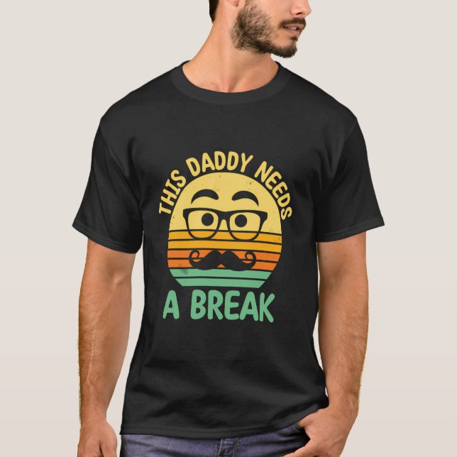 This Daddy Needs A Break Dad Vacation Father Trip  T-Shirt (Front)