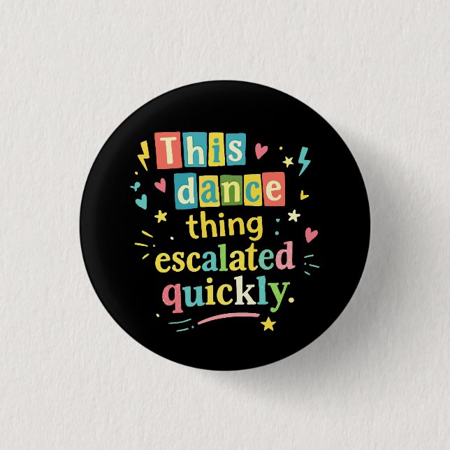 This dance thing escalated quickly 3 cm round badge (Front)