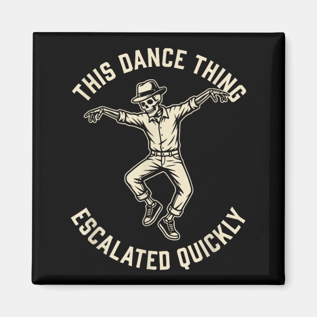 This Dance Thing Escalated Quickly Funny Skeleton Magnet (Front)