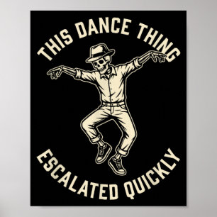 This Dance Thing Escalated Quickly Funny Skeleton Poster