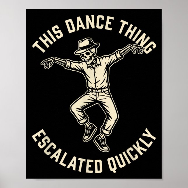 This Dance Thing Escalated Quickly Funny Skeleton Poster (Front)