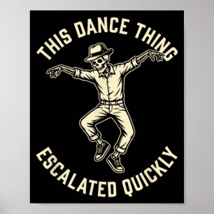 This dance thing escalated quickly funny skeleton poster