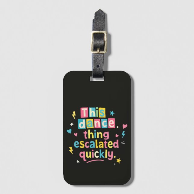This dance thing escalated quickly luggage tag (Front Vertical)