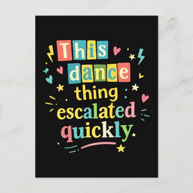 This dance thing escalated quickly postcard (Front)