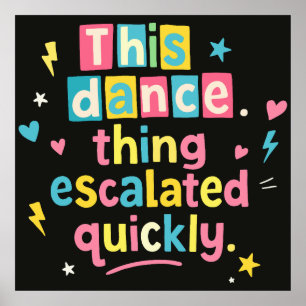 This dance thing escalated quickly poster