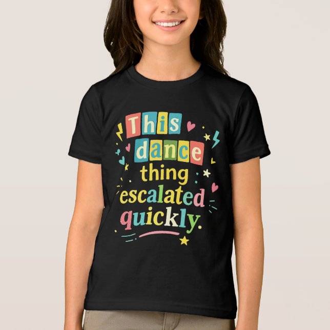 This dance thing escalated quickly Tri-Blend shirt (Front)