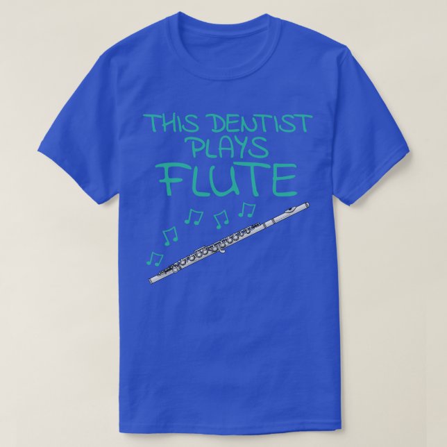 This Dentist Plays Flute Flautist Woodwind Musicia T-Shirt (Design Front)