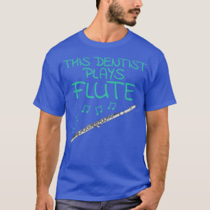 This Dentist Plays Flute Flautist Woodwind Musicia T-Shirt
