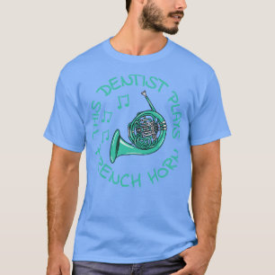 This Dentist Plays French Horn Hornist Brass Music T-Shirt