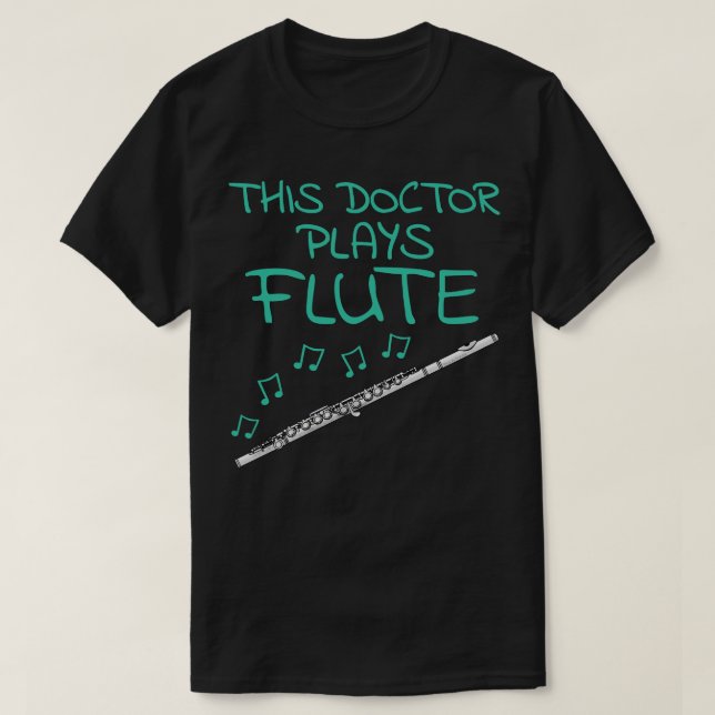 This Doctor Plays Flute Flautist Woodwind Musician T-Shirt (Design Front)