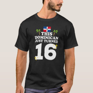 This Dominican Just Turned 16 Dominicano 16th Birt T-Shirt