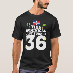 This Dominican Just Turned 36 Dominicano 36th Birt T-Shirt