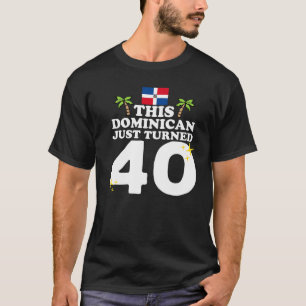 This Dominican Just Turned 40 Dominicano 40th Birt T-Shirt