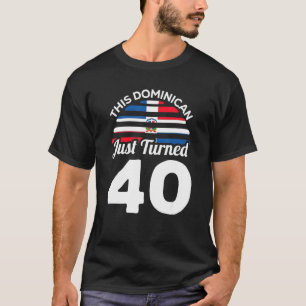 This Dominican Just Turned 40 Dominicano 40th Birt T-Shirt
