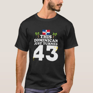 This Dominican Just Turned 43 Dominicano 43rd Birt T-Shirt