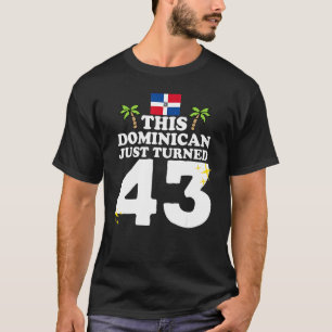 This Dominican Just Turned 43 Dominicano 43rd Birt T-Shirt