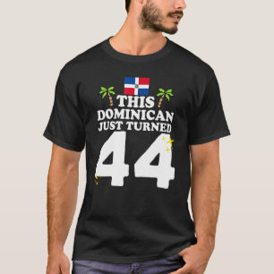 This Dominican Just Turned 44 Dominicano 44th Birt T-Shirt