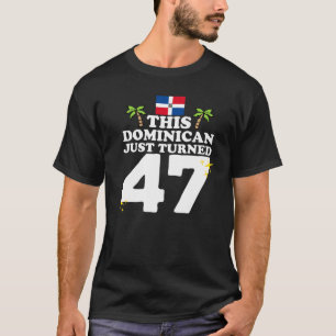 This Dominican Just Turned 47 Dominicano 47th Birt T-Shirt