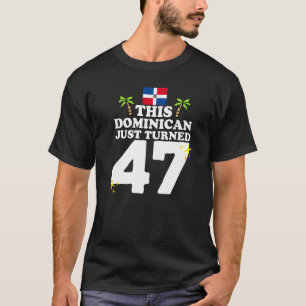 This Dominican Just Turned 47 Dominicano 47th Birt T-Shirt