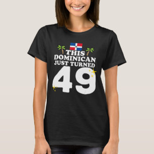 This Dominican Just Turned 49 Dominicano 49th Birt T-Shirt
