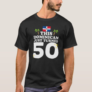This Dominican Just Turned 50 Dominicano 50th Birt T-Shirt