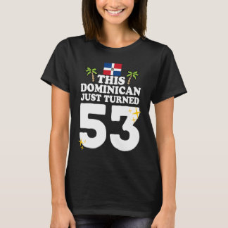 This Dominican Just Turned 53  Dominicano 53rd Bir T-Shirt