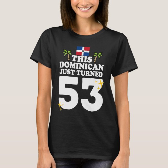 This Dominican Just Turned 53  Dominicano 53rd Bir T-Shirt (Front)
