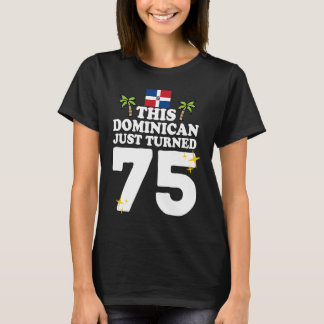 This Dominican Just Turned 75  Dominicano 75th Bir T-Shirt
