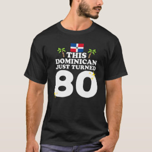 This Dominican Just Turned 80 Dominicano 80th Birt T-Shirt