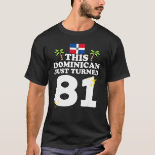 This Dominican Just Turned 81 Dominicano 81st Birt T-Shirt