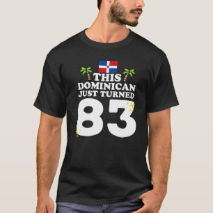 This Dominican Just Turned 83 Dominicano 83rd Birt T-Shirt