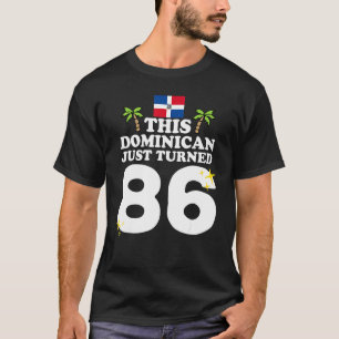 This Dominican Just Turned 86 Dominicano 86th Birt T-Shirt