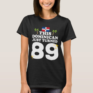 This Dominican Just Turned 89  Dominicano 89th Bir T-Shirt