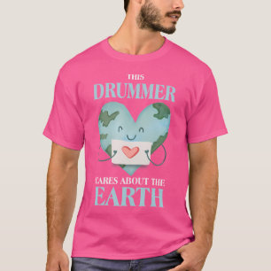 This Drummer Cares About The Earth Nature Lover Dr T-Shirt