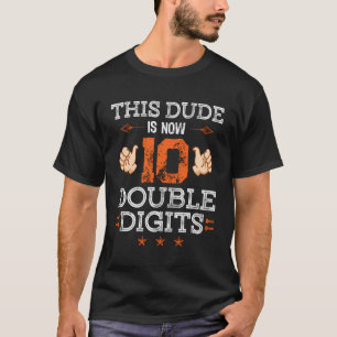 This Dude Is Now Double Digits 10 Year Old 10Th Bi T-Shirt
